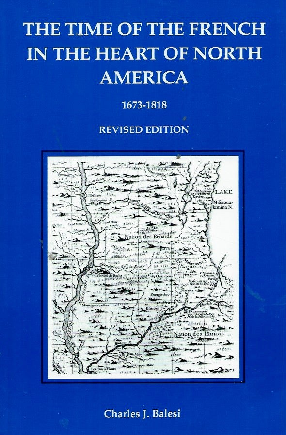 Item #56049 The TIme of the French in the Heart of North America__1673-1818. Charles J. Balesi.