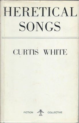 Item #56169 Heretical Songs. Curtis White