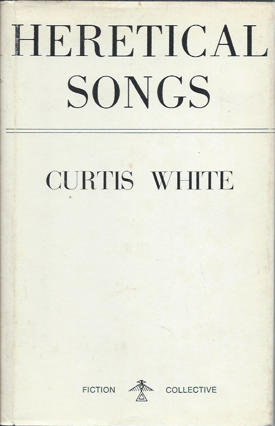 Item #56169 Heretical Songs. Curtis White.