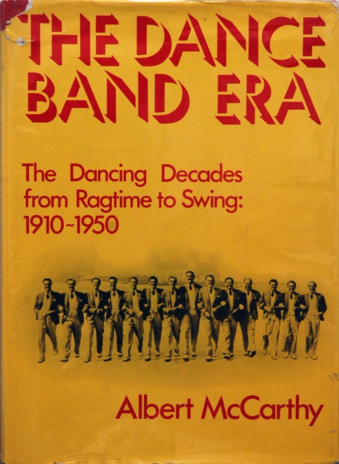 Item #56349 The Dance Band Era_The Dancing Decades from Ragtime to Swing: 1910-1950. Albert McCarthy.