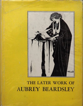 Item #56350 The Later Work of Aubrey Beardsley. Aubrey Beardsley