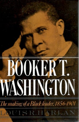 Item #56372 Booker T. Washington _The making of a Black leader, 1856-1901. Louis R. Harlan
