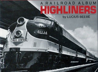 Item #56698 Highliners_ A Railroad Album. Lucius Beebe