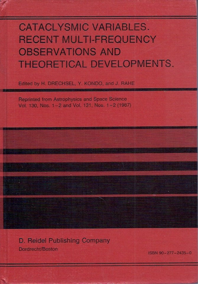 Item #56779 Cataclysmic Variables. Recent Multi-Frequency Observations and Theoretical Developments. H. Drechsel.