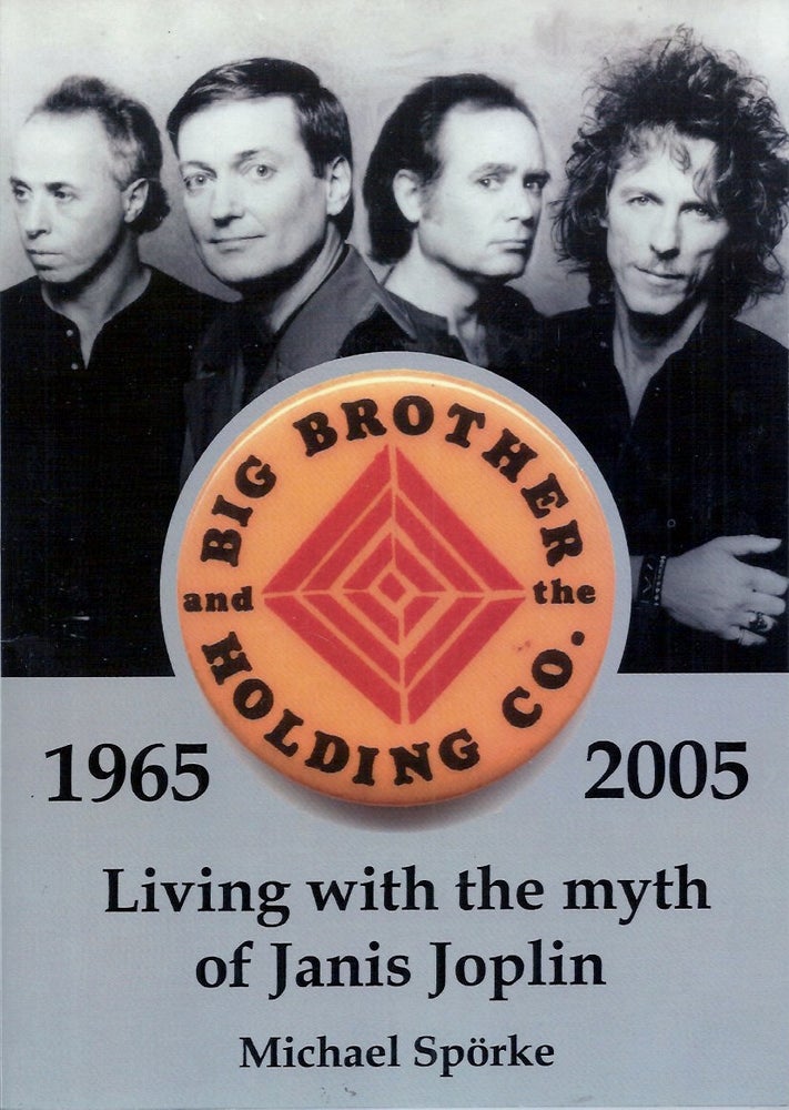 Item #56797 Living with the Myth of Janis Joplin_ This History of Big Brother and the Holding Co. 1965-2005. Michael Sporke, Sam Andrew, trans.