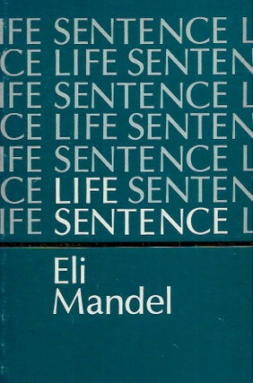 Item #57053 Life Sentence_Poems and Journals: 1976-1980. Eli Mandel