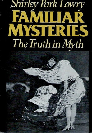 Item #57537 Familiar Mysteries_The Truth in Myth. Shirley Park Lowry