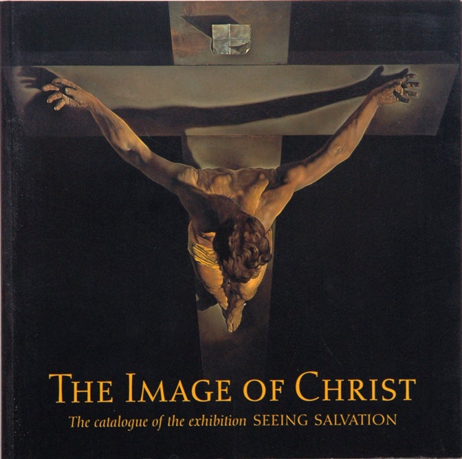 Item #57686 The Image of Christ__The Catalogue of the Exhibition 'Seeing Salvation'. Susanna Avery-Quash.