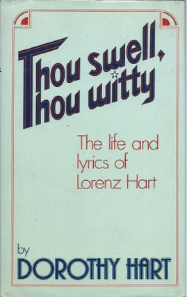 Item #58138 Thou Swell, Thou Witty__The Life and Lyrics of Lorenz Hart. Dorothy Hart