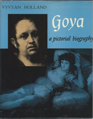 Item #58142 Goya__A Pictorial Biography. Vyvyan Holland