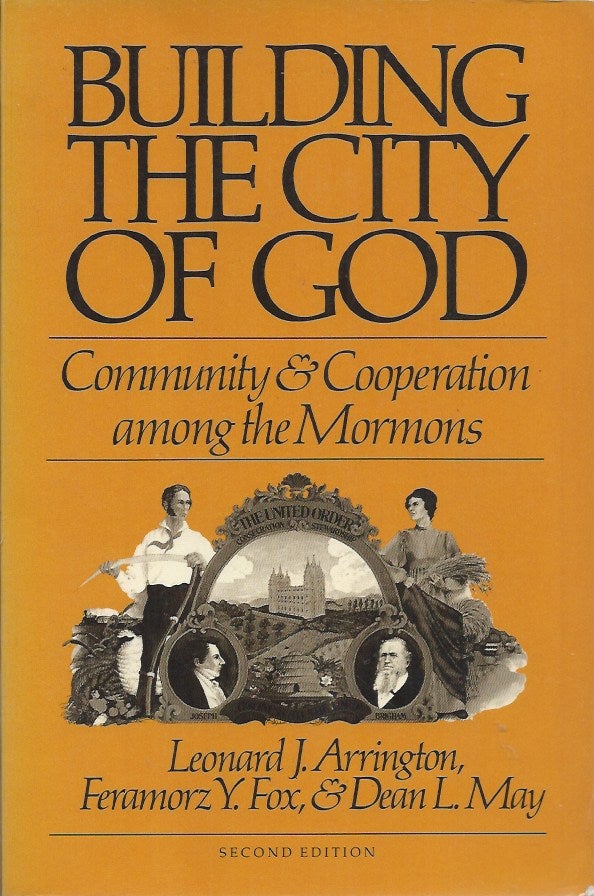 Item #58354 Building the City of God__Community and Cooperation among the Mormons. Leonard J. Arrington, Feramorz Y. Fox, Dean L. May.