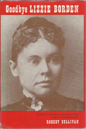Item #58463 Goodbye Lizzie Borden. Robert Sullivan