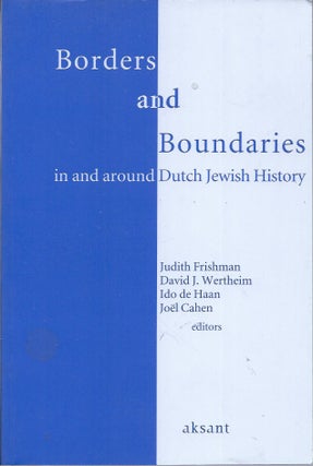 Item #58563 Borders and Boundaries in and around Dutch Jewish History. Judith Frishman, Ido de...
