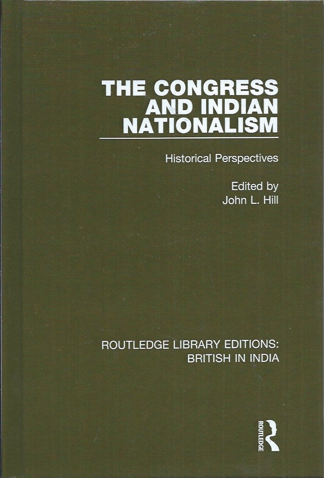 Item #59107 The Congress and Indian Nationalism__Historical Perspectives. John L. Hill.