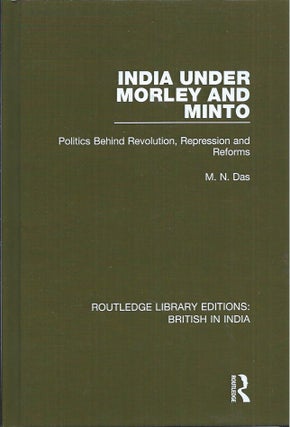Item #59110 India Under Morley and Minto__Politics Behind Revolution, Repression and Reforms. M....