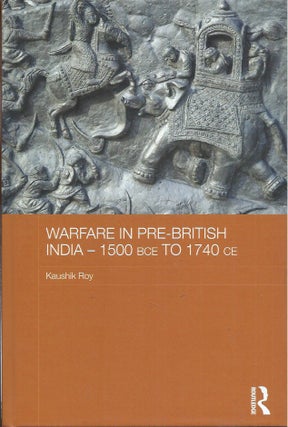 Item #59118 Warfare in Pre-British India__1500 BCE to 1740 CE. Kaushik Roy