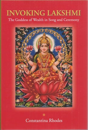 Item #59123 Invoking Lakshmi__The Goddess of Wealth in Song and Ceremony. Constantina Rhodes
