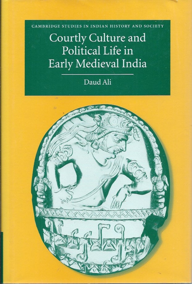Item #59129 Courtly Culture and Political Life in Early Medieval India. Daud Ali.