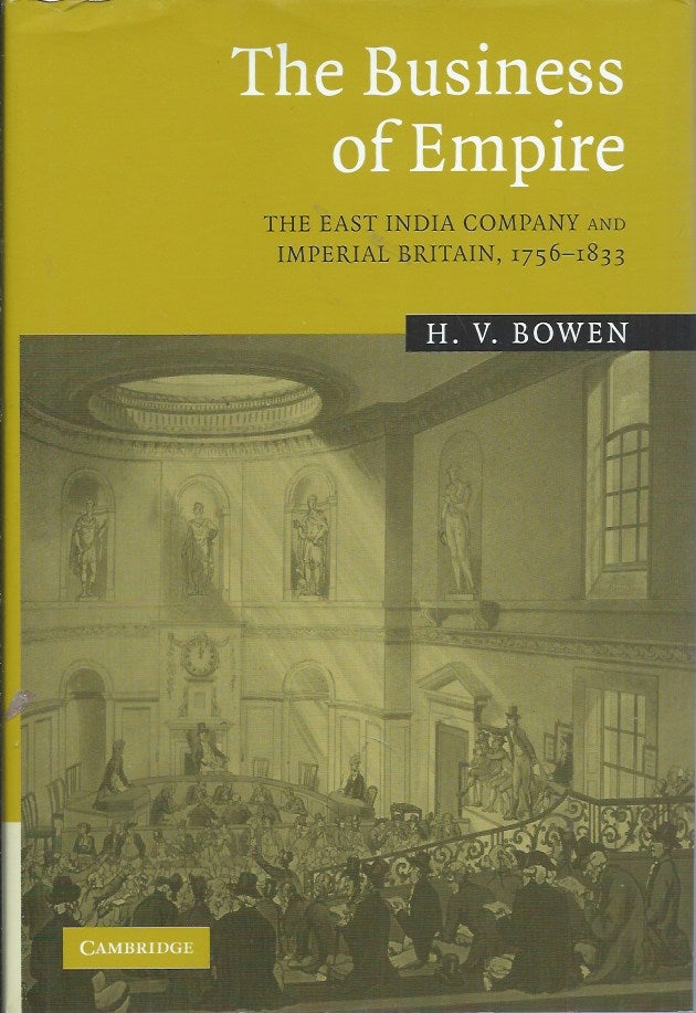 Item #59136 The Business of Empire__The East India Company and Imperial Britain, 1756-1833. H. V. Bowen.