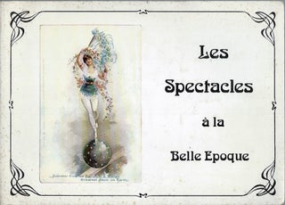Item #59413 Les Spectacles a la Belle Epoque__Un Album de Cartes Postales Illustrees. Claude Dohet
