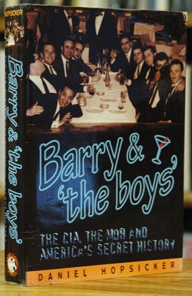 Item #59599 Barry and 'The Boys': The CIA, the Mob and America's Secret History. Daniel Hopsicker