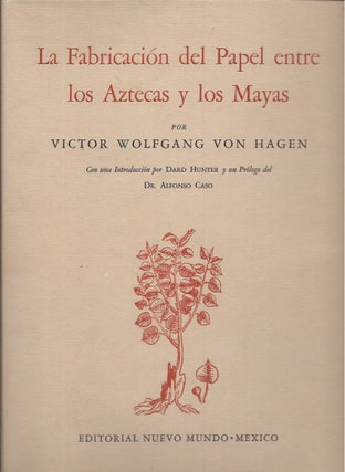 Item #59603 La Fabricación del Papel entre los Aztecas y los Mayas. Victor Wolfgang von Hagen