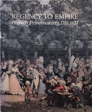Item #59740 Regency to Empire __ French Printmaking 1715-1814. Victor I. Carlson, John W. Ittmann