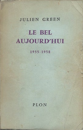 Item #59761 Le Bel aujourd'hui__Journal 1955-1958. Julien Green
