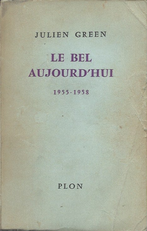 Item #59761 Le Bel aujourd'hui__Journal 1955-1958. Julien Green.