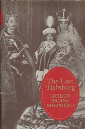 Item #59827 The Last Habsburg. Gordon Brook-Shepherd