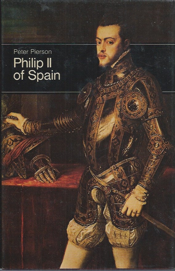 Item #59871 Philip II of Spain. Peter Pierson.