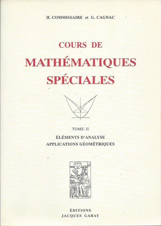Item #59930 Cours de Mathematiques Speciales__Tome II__Elements D'Analyse Applications Geometriques. H. Commissaire, G. Cagnac.