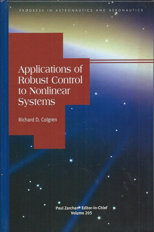 Item #60046 Applications of Robust Control to Nonlinear Systems. Richard D. Colgren.