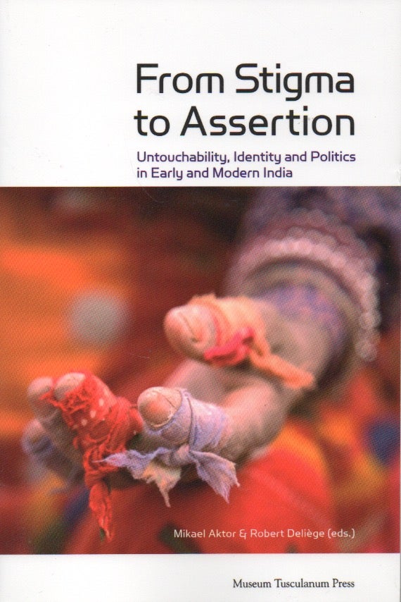 Item #60107 From Stigman to Assertion_Untouchability, Identity and Politics in Early and Modern India. Mikael Aktor, Robert Deliege, eds.