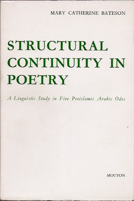 Item #60297 Structural Continuity in Poetry__A Linguistic Study in Five Preislamic Arabic Odes. Mary Catherine Bateson.