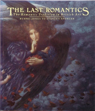 Item #60483 The Last Romantics__The Romantic Tradition in British Art__Burle-Jones to Stanley...