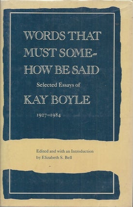 Item #60619 Words That Must Somehow Be Said__Selected Essays of Kay Boyle, 1927-1984. Kay Boyle,...
