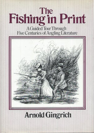 Item #60732 The Fishing in Print__A Guided Tour through Five Centuries of Angling Literature....