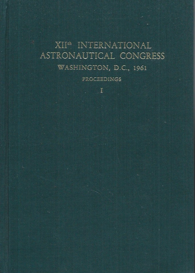 Item #60894 XIIth International Astronautical Congress__Washington, D. C., 1961__Proceedings__2 Volumes. Robert M. L. Jrs Baker, Maud W. Makemson.