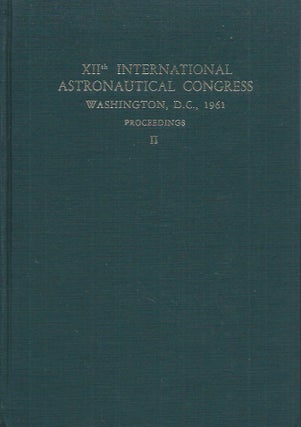 XIIth International Astronautical Congress__Washington, D. C., 1961__Proceedings__2 Volumes