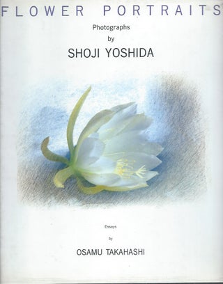 Item #60988 Flower Portraits__Photographs and Essays. Shoji Yoshida, Osamu Takahashi