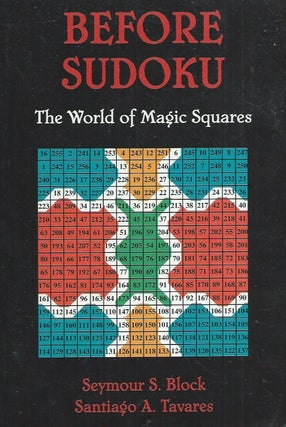 Item #61070 Before Sudoku__The World of Magic Squares. Seymour S. Block, Santiago A. Tavares