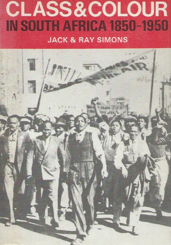 Item #61220 Class and Colour in South Africa 1850-1950. Jack Simons, Ray.