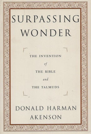 Item #61256 Surpassing Wonder__The Invention of the Bible and the Talmuds. Donald Harman Akenson