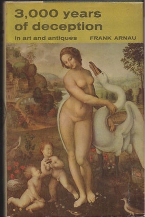 Item #61285 3,000 years of Deception in Art and Antiques. Frank Arnau