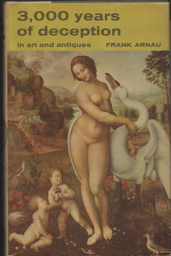 Item #61285 3,000 years of Deception in Art and Antiques. Frank Arnau.