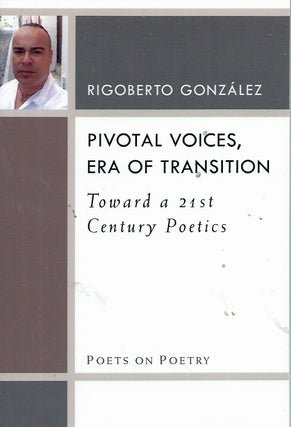 Item #61447 Pivotal Voices, Era of Transition__Toward a 21st Century Politics. Rigoberto Gonzalez
