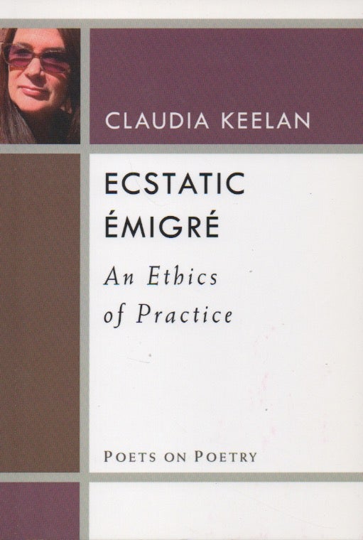 Item #61548 Ecstatic Emigre__An Ethics of Practice. Claudia Keelan.