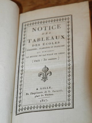 Notice des Tableaux des Ecoles Italienne, Flamande et Francaise qui composent Le Musee de la Ville de Lille _ Notice des Tableaux du Musee de Lyon _ Description des Ouvrages de la Sculpture Francaise des XVI, XVII et XVIII siecles _ Notice des Monuments Exposes dans le cabinet des Medailler, Antiques, et Pierres Gravees de la Bibliotheque du Roi _ Second Supplement a la Description des Antiques de Musee Royal