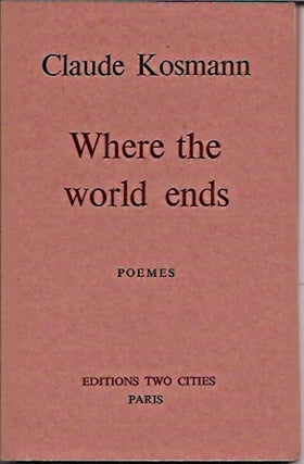 Item #61579 Where the world ends__poemes. Claude Kosmann